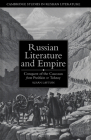 Russian Literature and Empire: Conquest of the Caucasus from Pushkin to Tolstoy (Cambridge Studies in Russian Literature) Cover Image