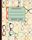 Wide Ruled Composition Book: Cool Vintage Geek Chic Eye Glasses Frames Will Keep Your Notebook Looking Great at School, Work, or Home! Wonderful Gi By New Nomads Press Cover Image