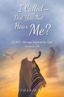 I Called - Did You Not Hear Me?: A 2021 Message Inspired by God Revelations 3:20 By Stephanie Smith Cover Image