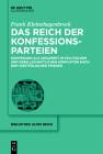 Das Reich Der Konfessionsparteien: Konfession ALS Argument in Politischen Und Gesellschaftlichen Konflikten Nach Dem Westfälischen Frieden By Frank Kleinehagenbrock Cover Image