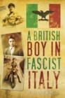 A British Boy in Fascist Italy By Peter Ghringhelli Cover Image