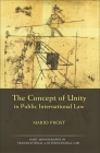 The Concept of Unity in Public International Law (Hart Monographs in Transnational and International Law #7) By Mario Prost Cover Image