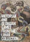 Georgian and Victorian Board Games: The Liman Collection By Ellen Liman Cover Image