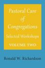 Pastoral Care of Congregations: Selected Workshops: Volume 2 By Ronald W. Richardson Cover Image