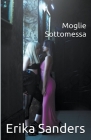 Moglie Sottomessa By Erika Sanders Cover Image