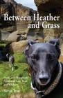 Between Heather and Grass: Poems and Photographs Filled with Love, Hope and Whippets Cover Image