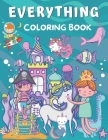 Everything Coloring Book: For Kids Ages 2-4, 4-8 & 8-12 ( Coloring with Astronaut, Dinosaur, Mermaid, Narwhal, Pirate, Princess, Unicorn and Mor By Alisscia B Cover Image