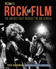 Rock on Film: The Movies That Rocked the Big Screen (Turner Classic Movies) By Fred Goodman, Michael Lindsay-Hogg (Foreword by) Cover Image