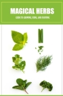 Magical Herbs: Guide to Growing, Using, and Enjoying: Herbal Medicine for Beginners Cover Image