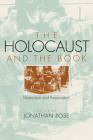 The Holocaust and the Book: Destruction and Preservation (Studies in Print Culture and the History of the Book) By Jonathan Rose (Editor) Cover Image