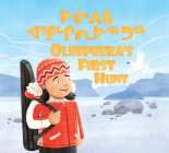 Oleepeeka's First Hunt: Bilingual Inuktitut and English Edition By Elizabeth Ryan, Marcus Cutler (Illustrator) Cover Image