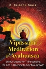 Vipassana Meditation and Ayahuasca: Skillful Means for Transcending the Ego and Opening to Spiritual Growth Cover Image