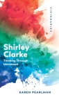 Shirley Clarke: Thinking Through Movement By Karen Pearlman Cover Image
