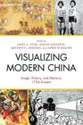 Visualizing Modern China: Image, History, and Memory, 1750-Present (Asiaworld) By James A. Cook (Editor), Joshua Goldstein (Editor), Matthew D. Johnson (Editor) Cover Image