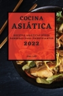 Cocina Asiática 2022: Recetas Asiáticas Súper Sabrosas Para Principiantes By Ana Lee Cover Image