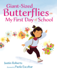 Giant-Sized Butterflies On My First Day of School By Justin Roberts, Paola Escobar (Illustrator) Cover Image