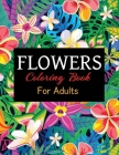 Flowers Coloring Book for Adults: An Adult Coloring Book Featuring 45+ Beautiful Stained Glass Flower Designs for Stress Relief and Relaxation By Wilfong Press House Cover Image