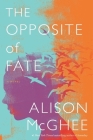 The Opposite Of Fate By Alison McGhee Cover Image