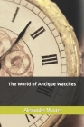 The World of Antique Watches Cover Image