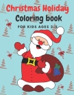 Christmas Holiday Coloring Book Ages 2-5: 50 Christmas Coloring Pages for Toddlers & Preschool Children Christmas 2020 Sweet & Cuddly Gift Idea Cover Image