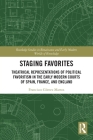 Staging Favorites: Theatrical Representations of Political Favoritism in the Early Modern Courts of Spain, France, and England (Routledge Studies in Renaissance and Early Modern Worlds of) Cover Image