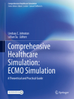 Comprehensive Healthcare Simulation: Ecmo Simulation: A Theoretical and Practical Guide By Lindsay C. Johnston (Editor), Lillian Su (Editor) Cover Image