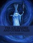 The Ice-Maiden and Other Tales By Jhon La Cruz (Editor), Jhon La Cruz (Translator), Hans Christian Andersen Cover Image