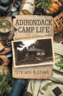 Adirondack Camp Life: Reflections of a Lifelong Camper By Steven Rother Cover Image