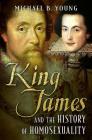 King James and the History of Homosexuality By Michael Young Cover Image