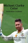 Michael Clarke Color: Australian Cricketer By Vivek Kumar Pandey Shambhunath Cover Image
