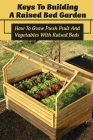 Keys To Building A Raised Bed Garden: How To Grow Fresh Fruit And Vegetables With Raised Beds: Supplies For A Raised Bed Garden By Wiley Zhen Cover Image