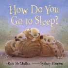 How Do You Go to Sleep? By Kate McMullan, Sydney Hanson (Illustrator) Cover Image
