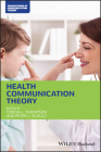 Health Communication Theory (Foundations of Communication Theory) By Teresa L. Thompson (Editor), Peter J. Schulz (Editor) Cover Image