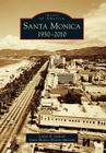Santa Monica: 1950-2010 (Images of America) By Louise B. Gabriel, Santa Monica Historical Society Cover Image