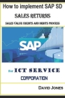 How to Implement SAP SD- Sales Return, Sales Value Credits and Debits Process for ICT Service Corporation By David Jones Cover Image