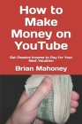How to Make Money on YouTube: Get Passive Income to Pay for Your Next Vacation By Brian Mahoney Cover Image