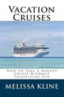 Vacation Cruises: How To Take A Budget Cruise Without Sacrificing Fun By Melissa Kline Cover Image