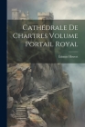 Cathédrale de Chartres Volume Portail Royal Cover Image