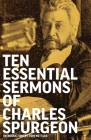 Ten Essential Sermons of Charles Spurgeon By Charles Spurgeon, Tom Nettles (Introduction by) Cover Image