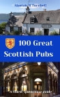 100 Great Scottish Pubs: A thirst quenching guide By Alastair Turnbull Cover Image