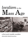 Localism in the Mass Age By Mark T. Mitchell (Editor), Jason Peters (Editor) Cover Image