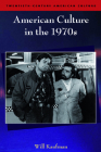 American Culture in the 1970s (Twentieth-Century American Culture) By Will Kaufman Cover Image
