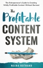 The Profitable Content System: The Entrepreneur's Guide to Creating Wildly Profitable Content Without Burnout Cover Image