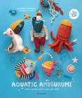 Aquatic Amigurumi: Make a Colorful Splash in Your Yarn Stash By Natasha Tishchenko Cover Image