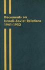 Documents on Israeli-Soviet Relations 1941-1953: Part I: 1941-May 1949 Part II: May 1949-1953 (Cummings Center) By Russian Academy of Sciences Russia (Editor), The Cummings Center for Russian Studies (Editor), The Foreign Ministry of the Russian Fede (Editor) Cover Image
