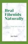 Heal Fibroids Naturally By Ben Mark Cover Image