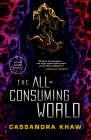 The All-Consuming World By Cassandra Khaw Cover Image