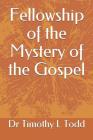 Fellowship of the Mystery of the Gospel By Dr Timothy L. Todd Cover Image