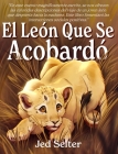 El león que se acobardó: El cachorro que sería rey By Jed Selter, Abby Stoffel (Illustrator) Cover Image