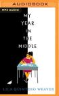 My Year in the Middle By Lila Quintero Weaver, Lila Quintero Weaver (Illustrator), Almarie Guerra (Read by) Cover Image